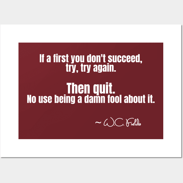 W. C. Fields Quote on If You Don't Succeed Wall Art by numpdog